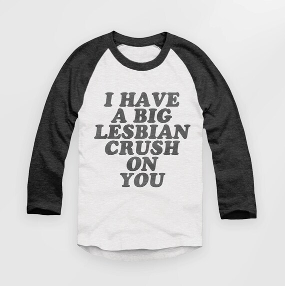 Retro Look I Have A Big Lesbian Crush On You T Shirt Raglan Etsy