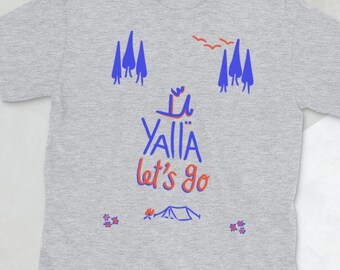 Yalla let's Go outdoors and camping lovers Unisex T-Shirt - Arabic Lebanese Yalla tee
