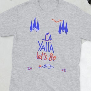 Yalla let's Go outdoors and camping lovers Unisex T-Shirt Arabic Lebanese Yalla tee image 1