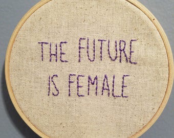 The Future is Female - Embroidery Hoop Protest Art