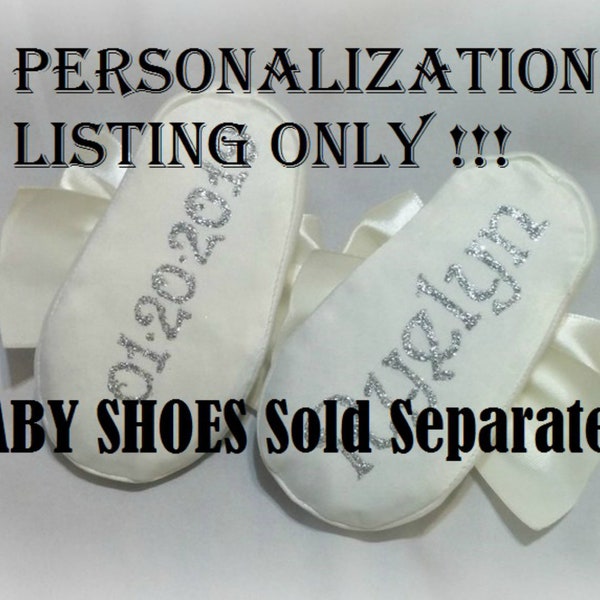 PERSONALIZATION LISTING ONLY - Baby shoes Sold Separately - Personalized Soft shoes, Customized girl shoes, infant shoes, blessing outfit