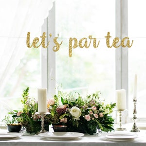 LET'S PAR TEA, glitter banner, tea party, bridal shower, script lettering, photo backdrop, party decoration, party, par tea, tea, gold party