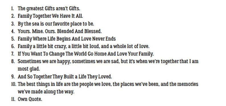 May include: A list of eleven quotes about family, love, and life. The quotes are written in black text on a white background.