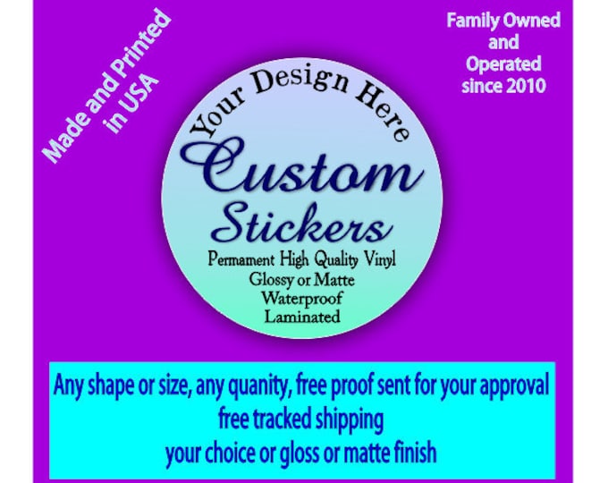 Create Your Custom Vinyl Sticker Waterproof Scratch and UV Resistant Laminated With Gloss or Matte finish