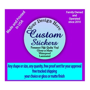 Create Your Custom Vinyl Sticker Waterproof Scratch and UV Resistant Laminated With Gloss or Matte finish