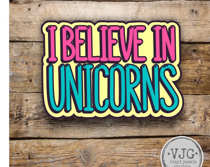 I Believe In Unicorns Sticker  Various Sizes