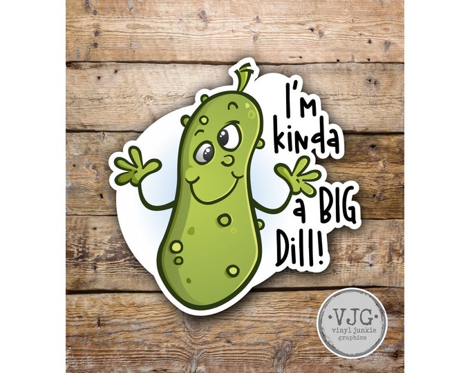 I'm Kinda a big Dill Pickle Sticker for car truck laptop Hydro flask bottle or any smooth surface