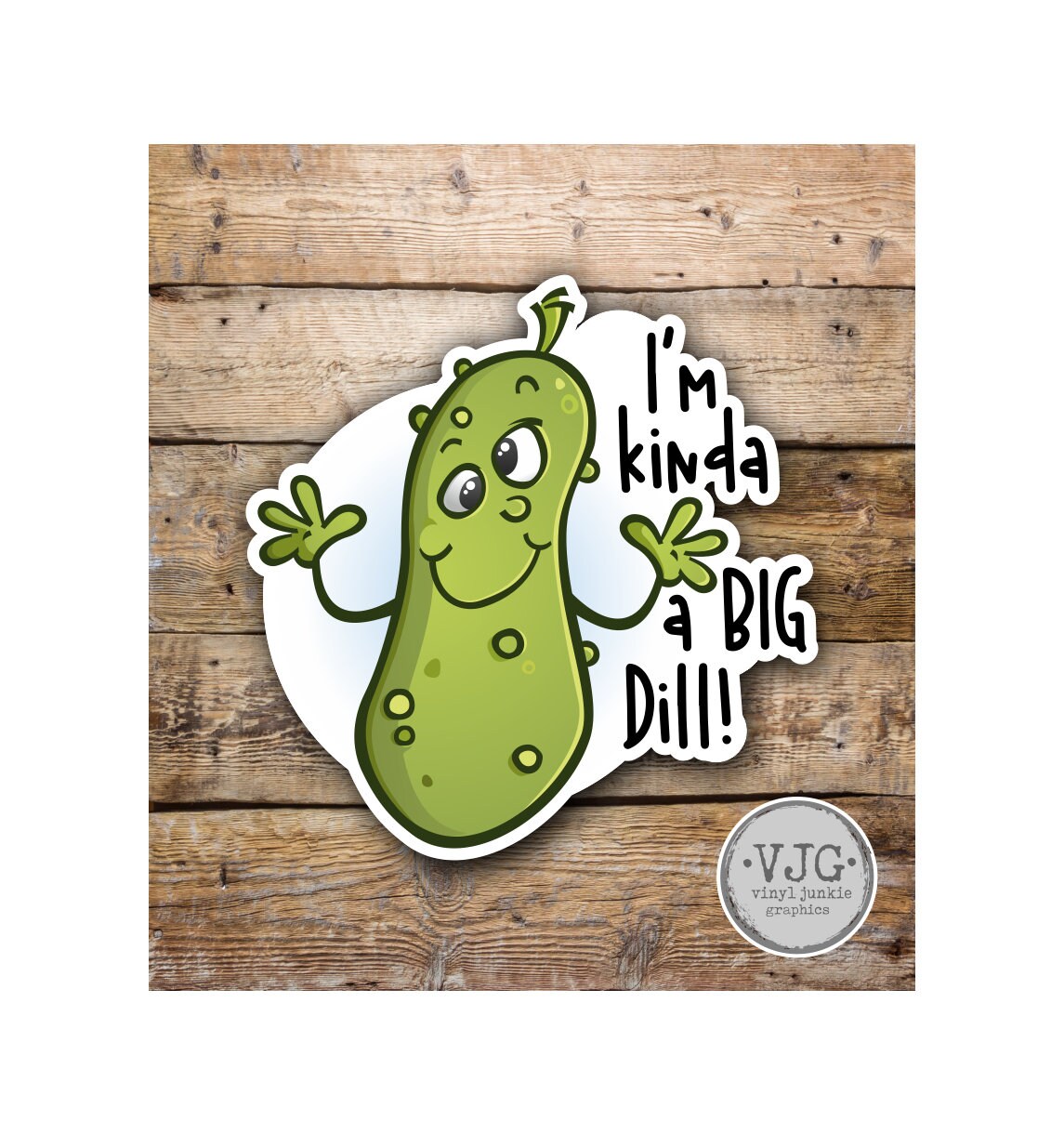 I'm Kinda a big Dill Pickle Sticker for car truck laptop Hydro flask