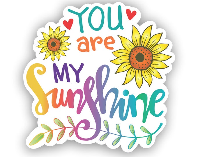 You Are My Sunshine Sticker for car truck laptop Hydro flask bottle or any smooth surface