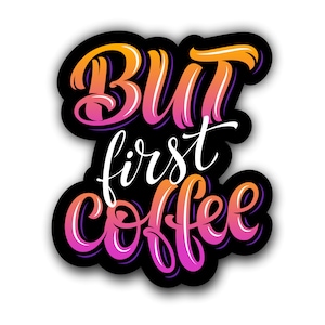 But First Coffee Sticker for car truck laptop Hydro flask bottle or any smooth surface