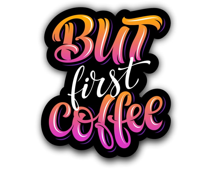 But First Coffee Sticker for car truck laptop Hydro flask bottle or any smooth surface