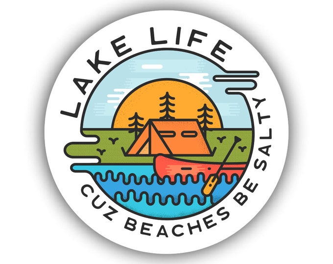 Lake Life Cuz Beaches Be Salty Sticker for car truck laptop Hydro flask bottle or any smooth surface