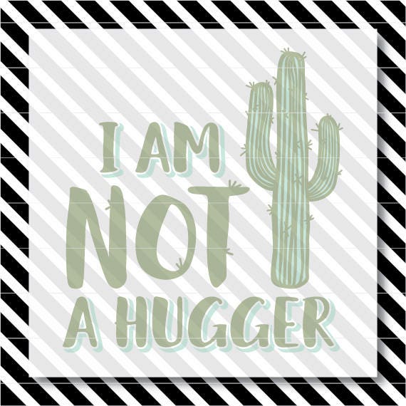I Am Not A Hugger Svg Cactus Cutfile Introvert Svg Etsy