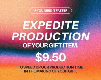 Expedite Production of your Gift Item, Ship Faster