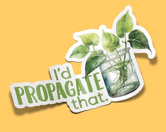 I'd Propagate That Sarcastic Plant Stickers, Set of 2
