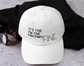 It's fine, I'm fine, Everything's fine Hat, Saracastic Hat, Passive Aggressive Hat, Not Really Fine, Baseball Hat, Dad Hat
