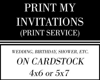 Print my invitations - Printing Service, Invitation Printing, Print Cardstock, Printed Invites, announcements, save the dates - 4x6 or 5x7