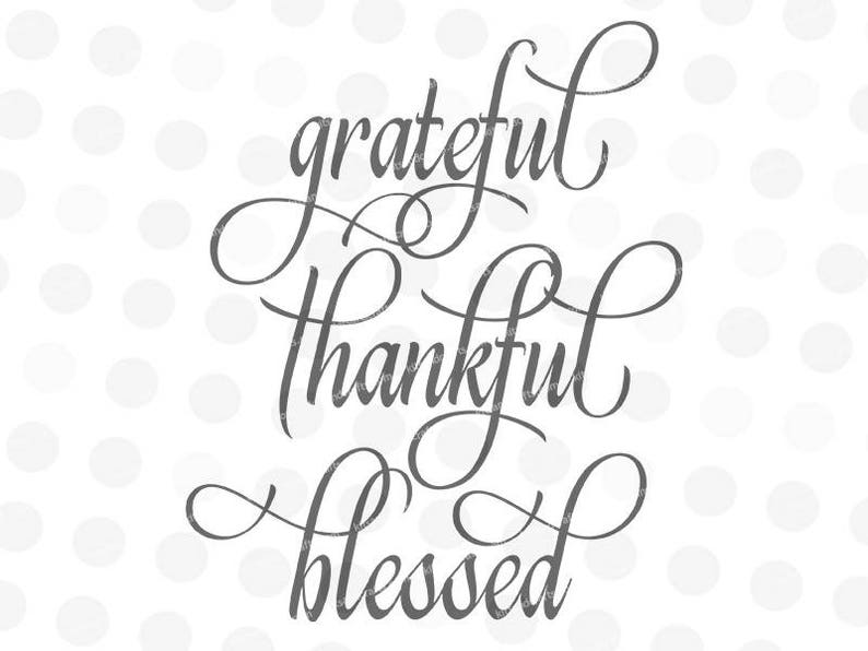 Grateful Thankful Blessed Svg Thankful Svg Script Font Svg Etsy