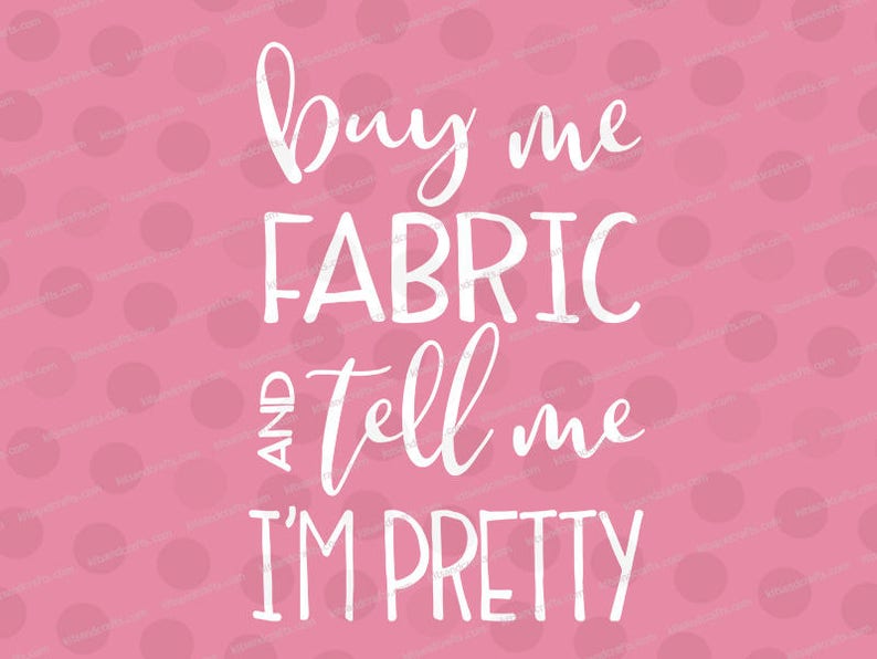 Download Funny Svg Sewing Svg Craft Svg Svg Shirt Svg Designs Svg File Sayings Buy Me Fabric And Tell Me Im Pretty Svg Design Stencils Templates Craft Supplies Tools Dekorasyonu Net