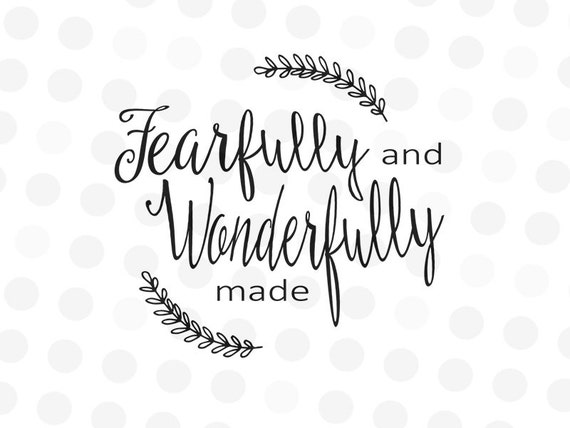 Fearfully And Wonderfully Made Svg Wonderfully Made Svg Etsy
