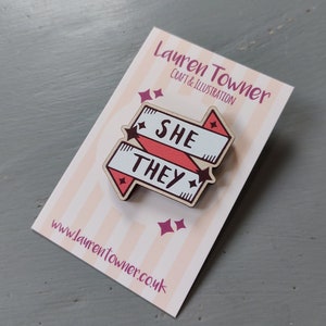 She / They / Female / Feminine, Neutral, They Them Femme Gender Pronoun, Wooden Pin Badge, (Enamel Pin Alternative) Banner / Ribbon (LGBTQ+)