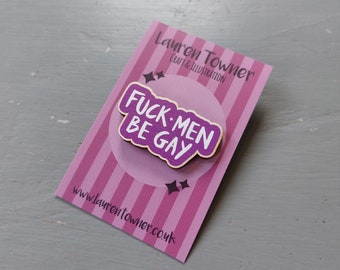 F**k men be gay! Gay and Lesbian Solidarity, Pin Badge (Enamel Pin Alternative) Gay / Lesbian, Pride (LGBTQ+ / Feminist)