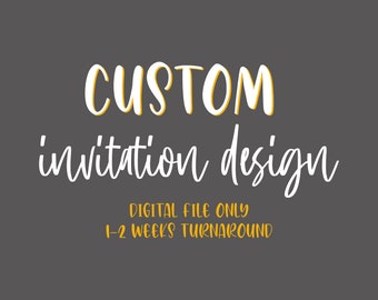 CUSTOM INVITATION DESIGN