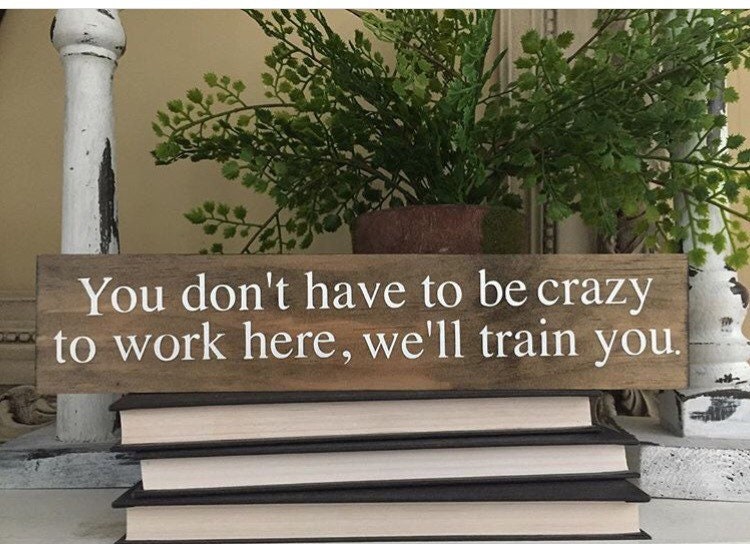 You Don't Have to Be Crazy to Work Here We'll Train - Etsy