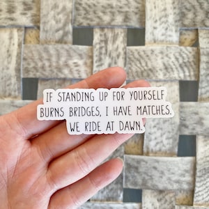 If standing up for yourself burns bridges Sticker / Water Resistant Vinyl Sticker / Funny Quote Stickers / Laptop Sticker / Journal Sticker