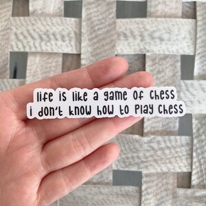 Life is like a game of chess sticker / Water Resistant Vinyl Sticker / Sarcastic Sticker / Funny Laptop Stickers / notebook sticker