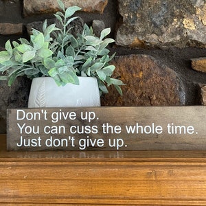 Don't give up. You can cuss the whole time. Just don't give up / Funny Sign / Funny Office Decor / Desk Signs / Office Gifts / Inspriational