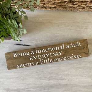 Being a Functional Adult Everyday Seems a Little Excessive / Funny Sign ...