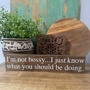 I'm not bossy... I just know what you should be doing / Funny Sign / Sarcastic Gifts / Desk Signs / Teacher Gift / Coworker Gifts / Gag Gift