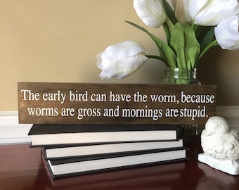 Funny Office Wood Sign: Early Bird Sarcastic Quote