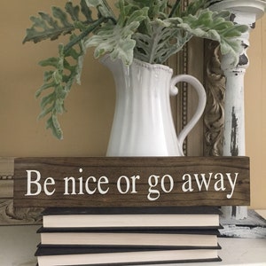 Be nice or go away / Funny Sign / Office Desk Decor / Desk Signs / Kindness Quotes / Gifts Teachers / Teachers Signs / Funny