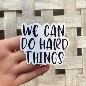 We can do hard things Sticker / Water Resistant Vinyl Sticker / Funny Quote Stickers / Laptop Sticker / Journal Sticker