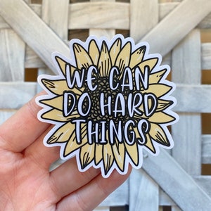 We can do hard things Sticker / Water Resistant Vinyl Sticker / Sunflower Sticker / Laptop Stickers / Journal Stickers / Cute Quote Sitckers