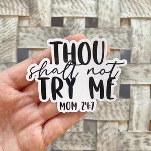 Thou shalt not try me Mom 24:7 Sticker / Water Resistant Vinyl Sticker / Funny Sticker / Laptop Stickers / Journal Stickers / Quote Sticker