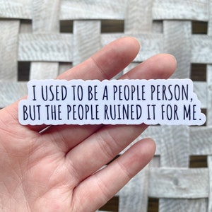I used to be a people person Sticker / Water Resistant Vinyl Sticker / Sarcastic Stickers / Funny Quote Stickers / Funny Sticker