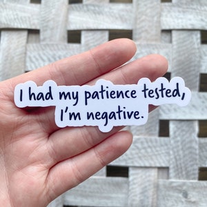 I had my patience tested Sticker / Water Resistant Vinyl Sticker / Sarcastic Stickers / Funny Quote Stickers / Funny Sticker