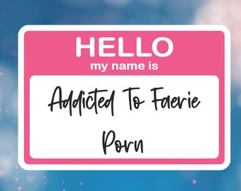 My Name Is Porn - Hello My Name is Addicted to Faerie Porn Waterproof Vinyl - Etsy Sweden
