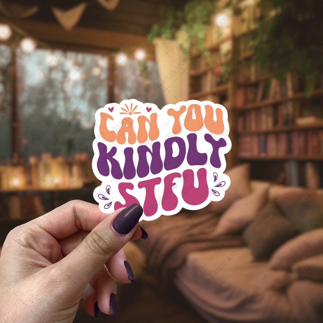 Kindly STFU. Water Resistant Sticker for Kindles, Water Bottles, Fun