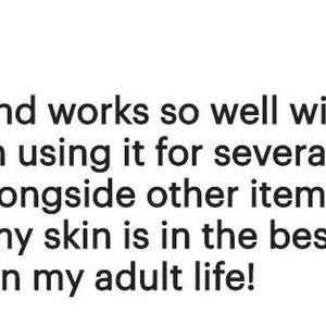 May include: A customer review with five black stars at the top. The text reads: "Love this and works so well with my skin. I have been using it for several months now and alongside other items from this store and my skin is in the best shape it's ever been in my adult life!"