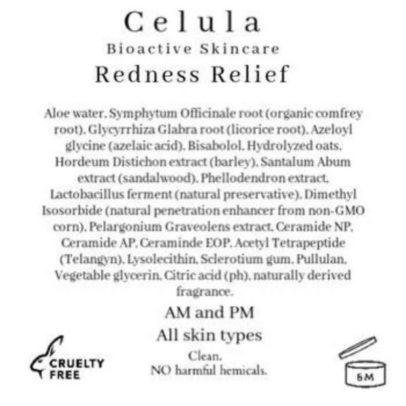 Peut inclure: Une &eacute;tiquette blanche avec le texte "Celula Bioactive Skincare Redness Relief" et une liste d'ingr&eacute;dients. L'&eacute;tiquette comprend &eacute;galement le texte "AM et PM Tous types de peau Propre. SANS produits chimiques nocifs." et un logo cruelty-free.