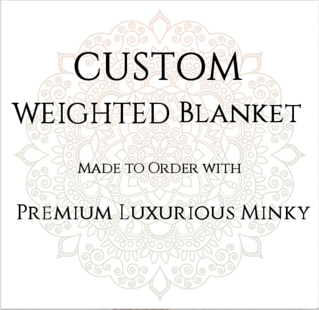 Custom Weighted Blanket, Minky Weighted Blanket, up to Twin Size 3 to