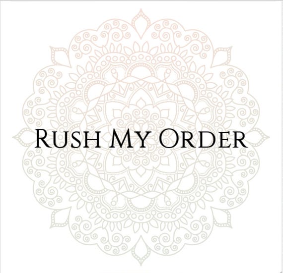 RUSH ORDER Processing.  Puts your order in the front of the processing line.