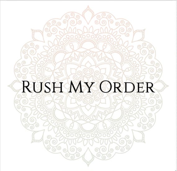 RUSH ORDER Processing.  Puts your order in the front of the processing line.