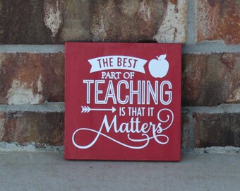 The Best Part of Teaching is that It Matters - Inspirational - Motivational - Teacher Gift - Teacher Appreciation - Vinyl Sign - Wood Sign