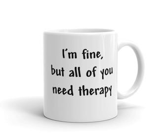 You need therapy mug, Sassy mug, Sarcastic mug, coffee humor mug, funny coworker gift, Coffee mugs, funny coffee mug, funny dad gift
