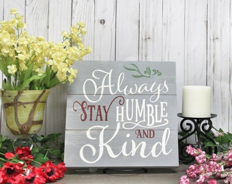 Always Stay Humble and Kind, Wooden Sign, Home Decor, Office Decor, Classroom Decor, Inspirational, Encouragment